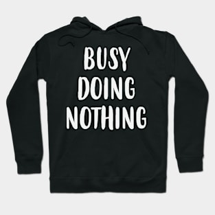 Busy Doing Nothing Hoodie